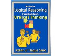 Mastering Logical Reasoning: A Comprehensive Guide to Critical Thinking