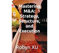Mastering M&A: Strategy, Structure, and Execution