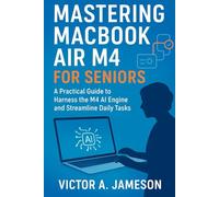 Mastering MacBook Air M4 for Seniors: A Practical Guide to Harness the M4 AI Engine and Streamline Daily Tasks