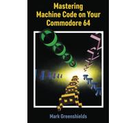 Mastering Machine Code On Your Commodore 64