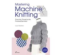 Mastering Machine Knitting : From the Thread to the Finished Garment. Updated and revised new edition