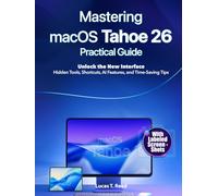 Mastering macOS Tahoe 26 Practical Guide: Unlock the New Interface: Hidden Tools, Shortcuts, AI Features, and Time-Saving Tips