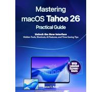 Mastering macOS Tahoe 26 Practical Guide: Unlock the New Interface: Hidden Tools, Shortcuts, AI Features, and Time-Saving Tips