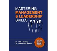 Mastering Management & Leadership Skills: Training To Help You Lead People, Build & Manage Teams, Communicate Effectively, Change Team Culture & Succeed As A Manager
