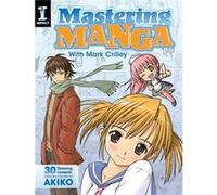 Mastering Manga With Mark Crilley: 30 Drawing Lessons From The Creator Of Akiko (Paperback) Mark Crilley, (Auteur)