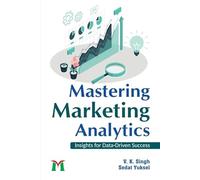 Mastering Marketing Analytics - Insights for Data-Driven Success