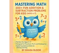 Mastering Math: 300+ Fun Addition & Subtraction Problems for Kids (Ages 4-7): Boost Your Child’s Confidence with Easy-to-Solve Math Drills for Preschool and Kindergarten