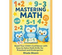 Mastering Math: 300+ Fun Addition & Subtraction Problems for Kids (Ages 4-7): Boost Your Child’s Confidence with Easy-to-Solve Math Drills for Preschool and Kindergarten