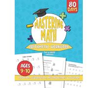 Mastering Math Workbook for Kids (Ages 9-10): Comprehensive 80-Day Written & Mental arithmetic Practice - Addition, Subtraction, Multiplication & Division | Perfect for Home Learning or Classroom Use