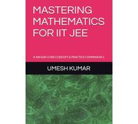 MASTERING MATHEMATICS FOR IIT JEE: A 300-DAY CORE CONCEPT & PRACTICE COMPANION 1