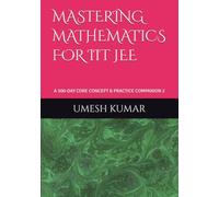 MASTERING MATHEMATICS FOR IIT JEE: A 300-DAY CORE CONCEPT & PRACTICE COMPANION 2