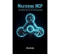 Mastering MCP: The New Era of AI Integration: How to Connect LLMs (Claude, ChatGPT) to Your Databases, APIs, and Local Files to Build Autonomous Agents with Python