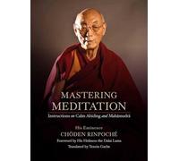 Mastering Meditation: Instructions on Calm Abiding and Mahamudra
