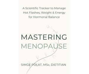 Mastering Menopause: A 90-Day Dietitian-Designed Tracker to Manage Hot Flashes, Weight, Hormones, and Energy