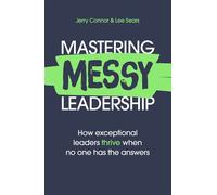 Mastering MESSY Leadership How Exceptional Leaders Thrive When No One Has the Answers - Jerry Connor - John Murray Business - ebook (ePub) - Livre