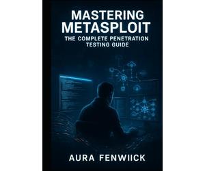 MASTERING METASPLOIT: THE COMPLETE PENETRATION TESTING GUIDE: EXPLOIT DEVELOPMENT, POST-EXPLOITATION, AND RED TEAM OPERATIONS. FROM RECONNAISSANCE TO ACTIVE DIRECTORY COMPROMISE AND CLOUD PENTESTING