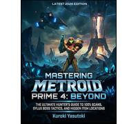 Mastering METROID PRIME 4: BEYOND (LATEST 2026 EDITION): The Ultimate Hunter’s Guide to 100% Scans, Sylux Boss Tactics, and Hidden Item Locations