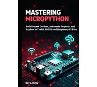 Mastering MicroPython: Build Smart Devices, Automate Projects, and Explore IoT with ESP32 and Raspberry Pi Pico