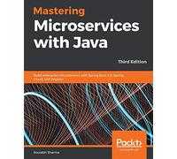Mastering Microservices with Java: Build enterprise microservices with Spring Boot 2.0, Spring Cloud, and Angular, 3rd Edition