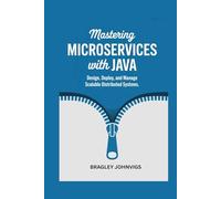 Mastering Microservices with Java: Design, Deploy, and Manage Scalable Distributed Systems