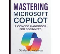 Mastering Microsoft Copilot: A Concise Handbook for Beginners