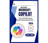 Mastering Microsoft Copilot: A Step-by-Step Guide to Solving Common Problems and Using It Better