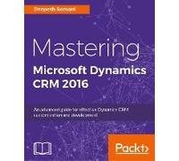 Mastering Microsoft Dynamics Crm 2016