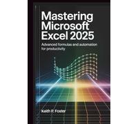Mastering Microsoft Excel 2025: Advanced Formulas and Automation for Productivity