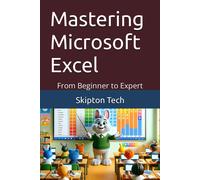 Mastering Microsoft Excel: From Beginner To Expert: 3 (Microsoft Suite Essentials)