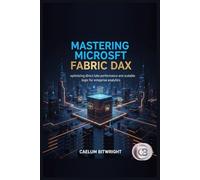 Mastering Microsoft Fabric DAX: Optimizing Direct Lake Performance and Scalable Logic for Enterprise Analytics