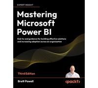 Mastering Microsoft Power BI End-to-end guidance for building effective solutions and increasing adoption across an organization - Brett Powell - Packt Publishing - ebook (ePub) - Livre