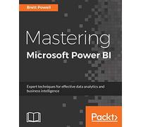 Mastering Microsoft Power BI: Expert techniques for effective data analytics and business intelligence