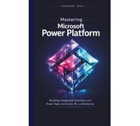 Mastering Microsoft Power Platform: A Practical Guide to Building Apps, Automating Workflows, and Analyzing Data for Modern Businesses