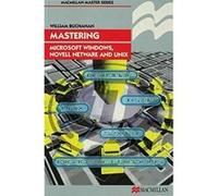 Mastering Microsoft Windows, Novell NetWare and UNIX (Palgrave Master Series (Computing)) Buchanan, William (Auteur)