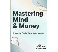 Mastering Mind & Money: Break the Cycle, Grow Your Money