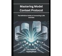 Mastering Model Context Protocol: The Definitive Guide to Connecting LLMs and Data