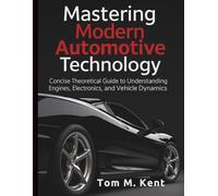 Mastering Modern Automotive Technology: Concise Theoretical Guide to Understanding Engines, Electronics, and Vehicle Dynamics