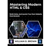 MASTERING MODERN HTML & CSS: Build, Style, and Launch Your Own Website from Scratch