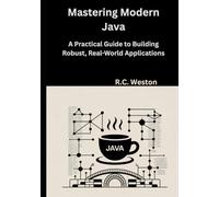 Mastering Modern Java: A Practical Guide to Building Robust, Real-World Applications