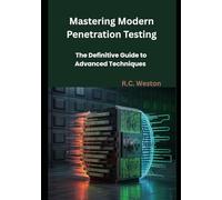 Mastering Modern Penetration Testing: The Definitive Guide to Advanced Techniques