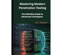 Mastering Modern Penetration Testing: The Definitive Guide to Advanced Techniques