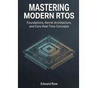 Mastering Modern RTOS: Foundations, Kernel Architecture, and Core Real-Time Concepts