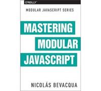 Mastering Modular JavaScript by Nicolas Bevacqua Inconnu (Auteur)