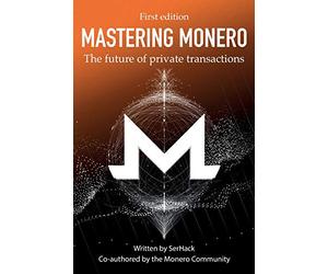 Mastering Monero: The future of private transactions