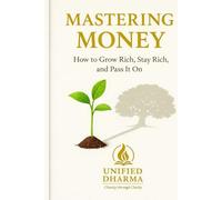 Mastering Money: How to Grow Rich, Stay Rich, and Pass It On