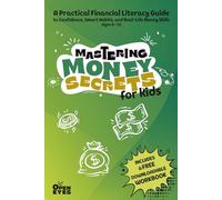Mastering Money Secrets for Kids: A Practical Financial Literacy Guide to Confidence, Smart Habits, and Real-Life Money Skills (Ages 8-12)