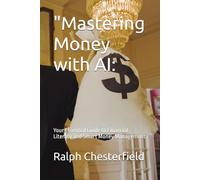 "Mastering Money with AI:: Your Essential Guide to Financial Literacy and Smart Money Management
