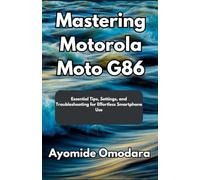 Mastering Motorola Moto G86: Essential Tips, Settings, and Troubleshooting for Effortless Smartphone Use