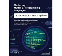 MASTERING MULTI LANGUAGE PROGRAMMING ( C vs C++ vs C# vs Java vs Python ): A Practical Crash Course for Interviews : Understanding Similarities and Differences across 5 Programming Languages