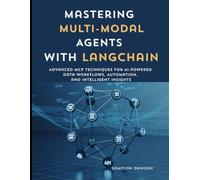 Mastering Multi-Modal Agents with LangChain: Advanced MCP Techniques for AI-Powered Data Workflows, Automation, and Intelligent Insight